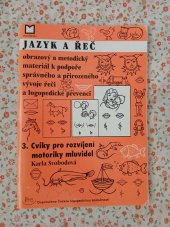 kniha JAZYK A ŘEČ - obrazový a metodický materiál k podpoře správného a přirozeného vývoje řeči a k logopedické prevenci 3. Cviky pro rozvíjení motoriky mluvidel, Montanex 2002