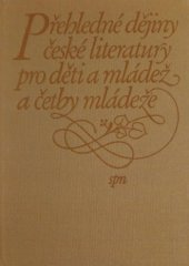 kniha Přehledné dějiny české literatury pro děti a mládež a četby mládeže Od počátků obrození a předchůdců do vzniku socialist. lit. : Vysokošk. učebnice pro stud. filozof. a pedagog. fakult, SPN 1987