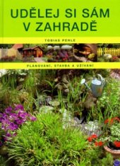 kniha Udělej si sám v zahradě plánování, stavba a užívání, Knižní klub 2006