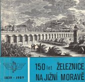 kniha 150 let železnice na jižní Moravě 1839-1989, ČSD 1989