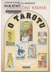 kniha Základní kniha o Tarotu Velká i Malá arkána, Cesta a další vykládací metody, Pragma 1994