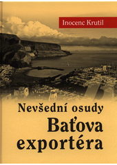 kniha Nevšední osudy Baťova exportéra o batizmu trochu jinak, Atelier IM 2014