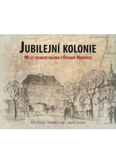 kniha Jubilejní kolonie 90 let dělnické kolonie v Ostravě-Hrabůvce, Montanex 2018