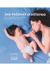 kniha Jak pečovat o děťátko tipy a rady pro rodiče dítěte od narození do dvou let, Praxis-Media 2005