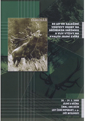kniha 80 let od založení Vogtovy obory na Děčínském Sněžníku a vliv výživy na kvalitu jelení zvěře sborník ze semináře : 28.-29.5.2008, Jílové u Děčína, Lesnická práce 2008
