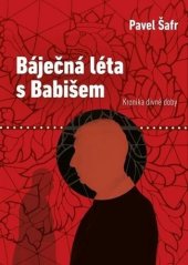 kniha Báječná léta s Babišem Kronika divné doby, Free Czech media 2023