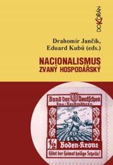 kniha Nacionalismus zvaný hospodářský střety a zápasy o nacionální emancipaci/převahu v českých zemích (1859-1945), Dokořán 2011