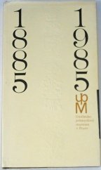 kniha Sto let UPM - Uměleckoprůmyslového muzea Praha 1885-1985 : [Jubilejní publ.], Uměleckoprůmyslové museum 1985