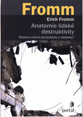 kniha Anatomie lidské destruktivity Můžeme ovlivnit její podstatu a následky?, Portál 2019