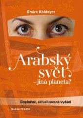 kniha Arabský svět - jiná planeta? Doplněné, aktualizované vydání, Mladá fronta 2016