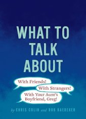 kniha What to Talk About: With Friends, With Strangers, With Your Aunt's Boyfriend, Greg! , Chronicle Books 2017