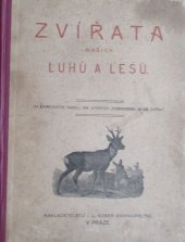 kniha Zvířata našich luhů a lesů 24 barev. tabulí, na kterých zobr. je 189 zvířat, I.L. Kober 1911