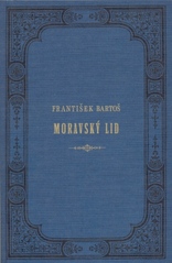 kniha Moravský lid Františka Bartoše Sebrané rozpravy z oboru moravské lidovědy, Krajská knihovna Františka Bartoše ve spolupráci s Muzeem jihovýchodní Moravy 2006