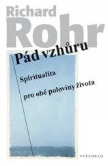kniha Pád vzhůru Spiritualita pro obě poloviny života, Vyšehrad 2015
