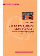 kniha Cesta do středu skutečnosti Směřování k nebeskému cíli duchovní pouti v myšlení a díle C. S. Lewise, Centrum pro studium demokracie a kultury 2014