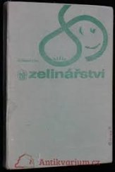 kniha Zelinářství [učební text pro stř. zeměd. techn. školy stud. oboru Zahradnictví], Státní zemědělské nakladatelství 1982