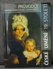 kniha České umění 19. století : průvodce expozicí Národní galerie v Praze, zámek Fryštát, Magistrát města Karviné 2003