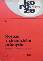 kniha Koroze v chemickém průmyslu Některé aktuální problémy : Určeno technikům závodů na výstavbu chem. zařízení i provoz. a výzkum. pracovníkům v prům. chem., SNTL 1964