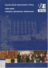 kniha Vysoká škola ekonomická v Praze 1953-2003 minulost, přítomnost, budoucnost, Oeconomica 2003