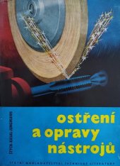 kniha Ostření a opravy nástrojů Určeno pro ostřiče a brusiče nástrojů, kontrolory, opraváře ve strojír. závodech a v žel. dílnách, SNTL 1959