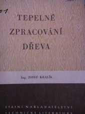 kniha Tepelné zpracování dřeva Určeno pro technology, energetiky a výzkumníky v dřevoprůmyslu ... i pro technické kádry v dýhárnách a překližkárnách, SNTL 1953