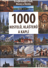 kniha 1000 kostelů, klášterů a kaplí [to nejkrásnější z Čech, Moravy a Slezska], Knižní klub 2013