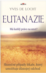 kniha Eutanazie Má každý právo na smrt, Skutečné případy lékaře umožňujícího důstojný odchod, Alpress 2019