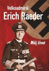 kniha Velkoadmirál Erich Raeder Můj život, Grada 2014