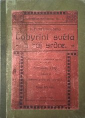 kniha J.A. Komenského Labyrint světa a ráj srdce ... t.j. Světlé vymalování, kterak v tom světě a věcech jeho všechněch nic není než matení ..., Barvič 1908