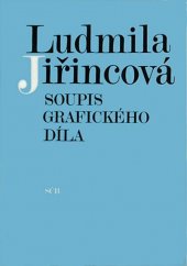 kniha Ludmila Jiřincová Soupis grafického díla, Spolek českých bibliofilů 1984