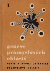 kniha Genese průmyslových oblastí Sv. 1, - Referáty - vznik a počátky vývoje ostravské průmyslové oblasti : materiály ze symposia, Ostrava 24.-26. května 1966., Pedagogická fakulta 1967