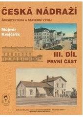 kniha Česká nádraží 3. - část 1. - (architektura a stavební vývoj) = Tschechische Bahnhöfe : (Architektur und Baugeschichte) = Czech railway stations : (architecture and development), Vydavatelství dopravní literatury 2003