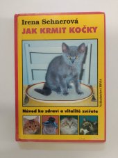 kniha Jak krmit kočky, aneb, Návod ku zdraví a vitalitě zvířete, Irma 1999