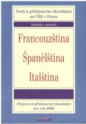 kniha Francouzština, španělština, italština testy k přijímacím zkouškám na VŠE v Praze : příprava k přijímacím zkouškám pro rok 2000, Ekopress 2000