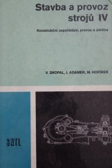 kniha Stavba a provoz strojů IV Konstrukční uspořádání, provoz a údržba : Učeb. text pro 4. roč. stř. prům. škol strojnických, SNTL 1982