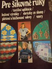 kniha Pre šikovné ruky Textilné aplikacie, kožené výrobky, obrázky to slámy, pletené a háčkované oděvy,vzory, Alfa 1988