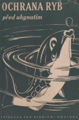 kniha Ochrana ryb před uhynutím Příručka pro rybniční hospodáře : Ochranná opatření, zlepšování životních podmínek ... [atd.], Orbis 1946