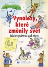 kniha Vynálezy, které změnily svět příběhy vynálezců a jejich objevů, Svojtka & Co. 2008