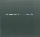 kniha Jiří Nepasický / Dole i nahoře, Oblastní galerie Liberec 2014