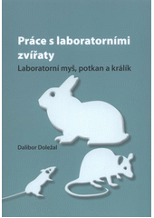 kniha Práce s laboratorními zvířaty laboratorní myš, potkan a králík, Univerzita Palackého v Olomouci 2011