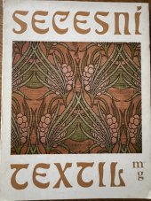 kniha Secesní textil Interiérový secesní textil ze sbírek uměleckoprům. odboru Mor. galerie v Brně : Katalog výstavy, Brno, prosinec 1979-leden 1980, Moravská galerie 1979