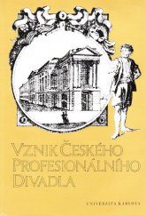 kniha Vznik českého profesionálního divadla [sborník referátů z vědeckého sympozia oddělení divadla a filmu Filozofické fakulty Univerzity Karlovy, Univerzita Karlova 1988