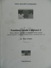 kniha Postižený člověk v dějinách II texty k dějinám speciálně pedagogické teorie a praxe : vybrané příspěvky z konferencí Postižený člověk v proměnách času I a II, Gaudeamus 2007