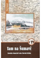 kniha Tam na Šumavě Kronika šumavské obce Horská Kvilda, Petr Kuncl 2014