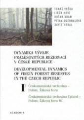 kniha Dynamika vývoje pralesovitých rezervací v České republice. Svazek I, - Českomoravská vrchovina - Polom, Žákova hora = - Developmental dynamics of virgin forest reserves in the Czech Republic., Academia 2002
