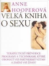 kniha Velká kniha o sexu terapeutický průvodce programy a technikami, které obohatí váš partnerský vztah a změní váš život, INA 1994