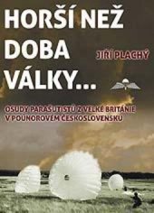 kniha Horší než doba války... Osudy parašutistů z Velké Británie v poúnorovém Československu, Svět křídel 2014