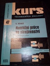 kniha Montážní práce ve strojírenství Zákl. kapitoly o montážích ve strojír. : Učeb. text pro 2. roč. technologie učeb. oborů 0422 stroj. zámečník a 0424 provoz. zámečník-opravář učňovských škol a odb. učilišť, SNTL 1964