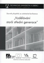kniha Vzdělávání starší střední generace sborník příspěvků ze závěrečné konference, Technická univerzita v Liberci 2012