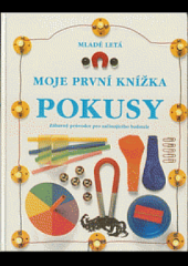 kniha Moje první knížka pokusy Zábavný průvodce pro začínajícího badatele, Mladé letá 1992